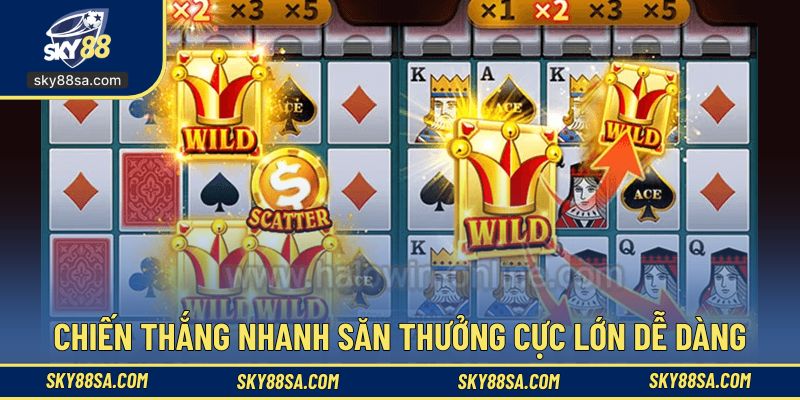 Chiến thắng nhanh với săn thưởng cực lớn dễ dàng