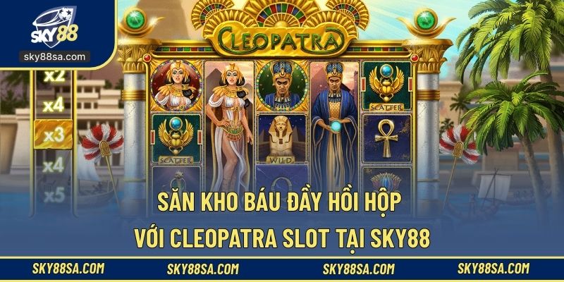 Săn kho báu đầy hồi hộp với Cleopatra slot tại SKY88