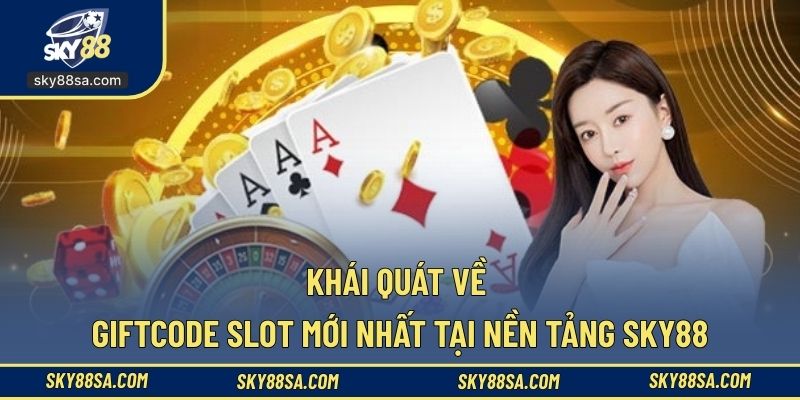 Khái quát về giftcode slot mới nhất tại nền tảng SKY88