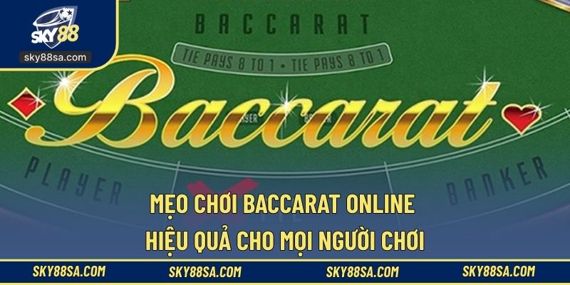 Mẹo chơi baccarat online hiệu quả cho mọi người chơi