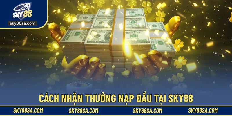 Nhận thưởng nạp đầu tại hệ thống nhanh chóng