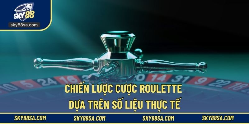 Chiến lược cược roulette dựa trên số liệu thực tế