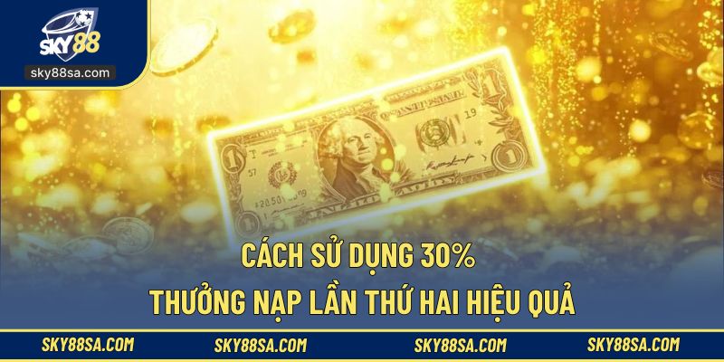 Tận hưởng khuyến mãi 30% nạp lần hai trọn vẹn