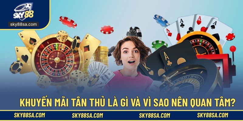 Tổng quan về ưu đãi tân thủ tại hệ thống SKY88
