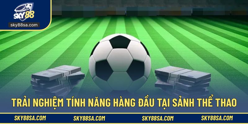 Trải nghiệm tính năng hàng đầu tại sảnh thể thao