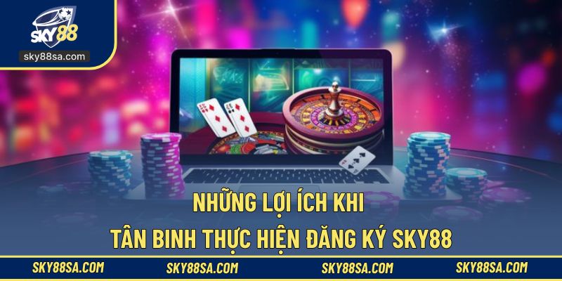 Ưu điểm nổi trội khi người chơi đăng ký SKY88